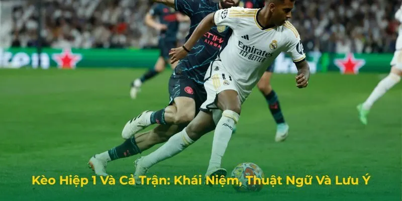 Kèo Hiệp 1 Và Cả Trận