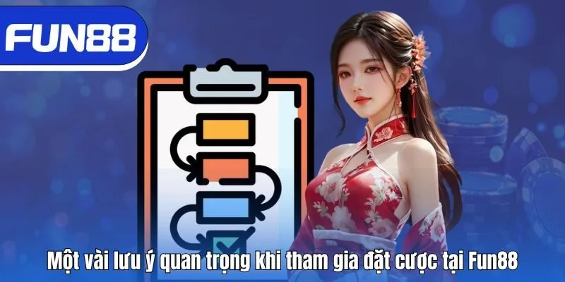 Một vài lưu ý quan trọng khi tham gia đặt cược tại Fun88
