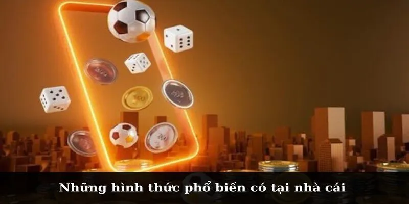 Những hình thức phổ biến có tại nhà cái 