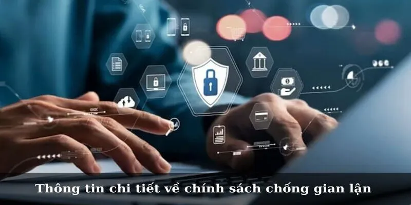 Thông tin chi tiết về chính sách chống gian lận 